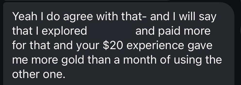 Client message saying The Excavation gave her more gold than a month using a more expensive alternative.